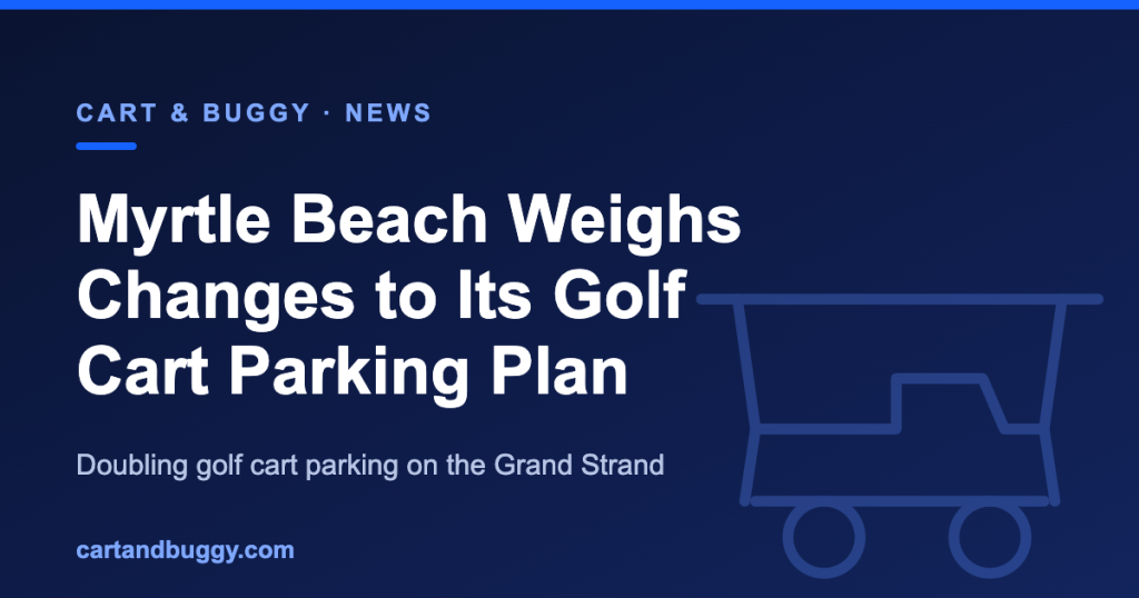 Cart & Buggy news graphic: Myrtle Beach golf cart parking plan changes